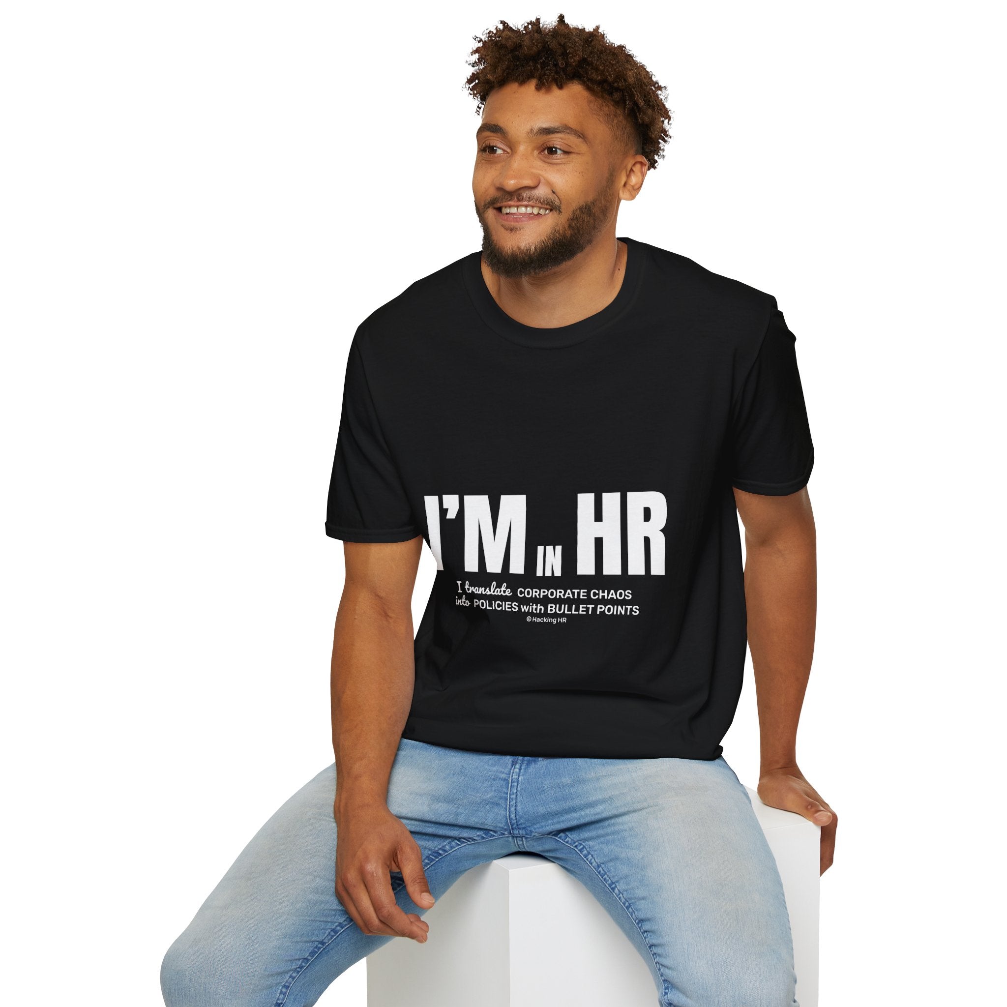 "I'm in HR. I Translate Corporate Chaos into Policies with Bullet Points." - HR Unisex T-Shirt