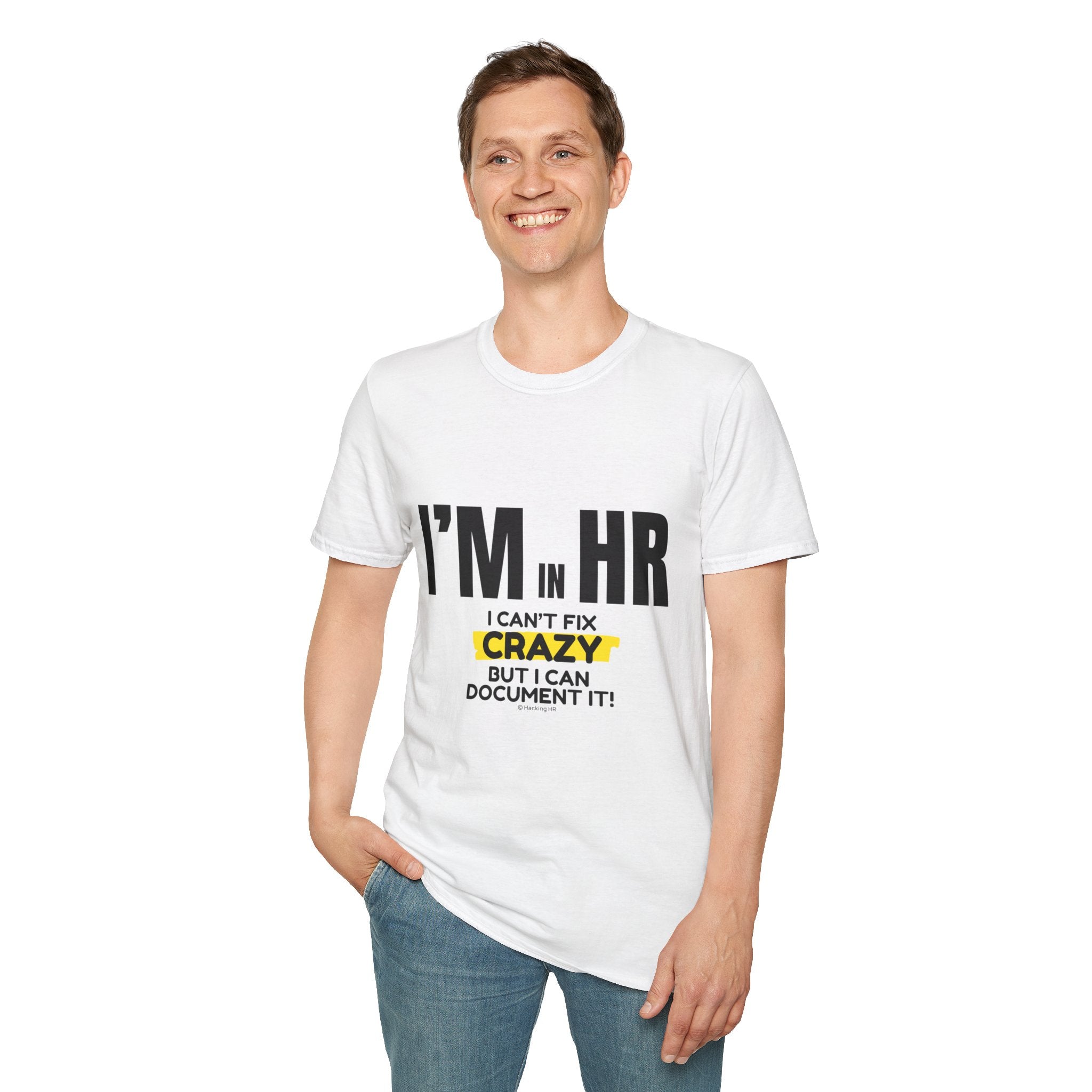 "I'm in HR. I Can't Fix Crazy, But I Can Document It!" - HR Unisex T-Shirt