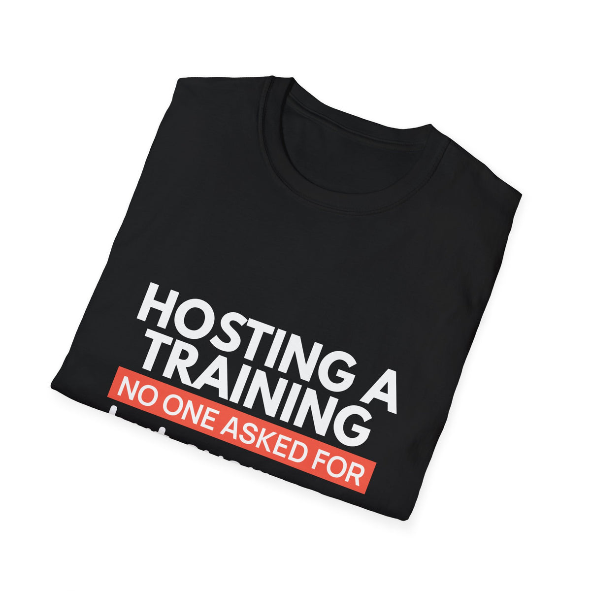 "Hosting a Training No One Asked for but Everyone Needed." - HR Unisex T-Shirt