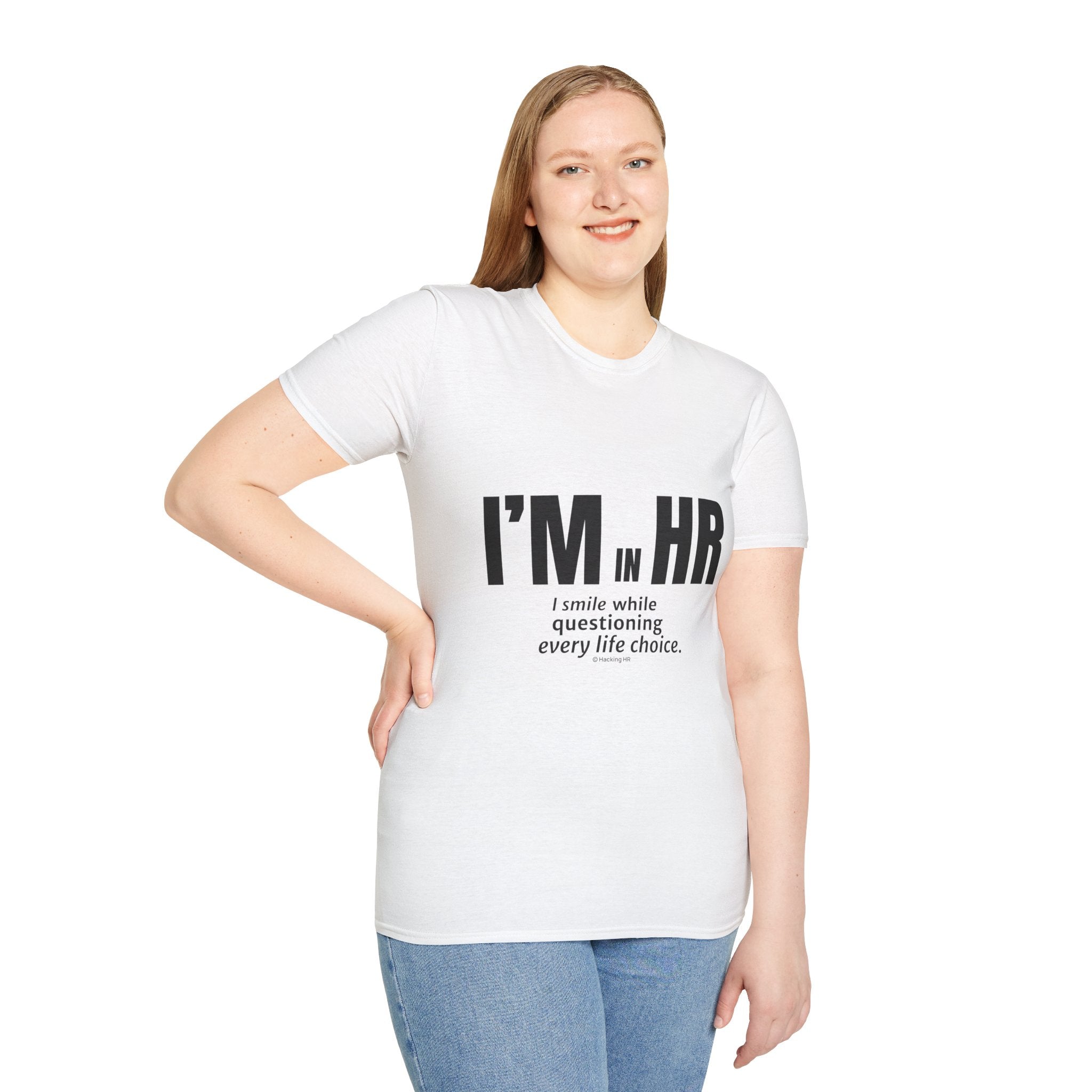 "I'm in HR. I Smile While Questioning Every Life Choice." - HR Unisex T-Shirt
