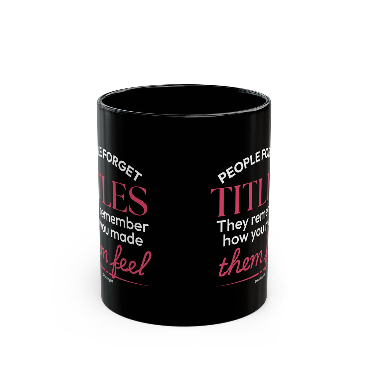 "People Forget Titles. They Remember How You Made Them Feel." – Black Ceramic Mug | Inspirational HR Gift