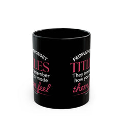 "People Forget Titles. They Remember How You Made Them Feel." – Black Ceramic Mug | Inspirational HR Gift