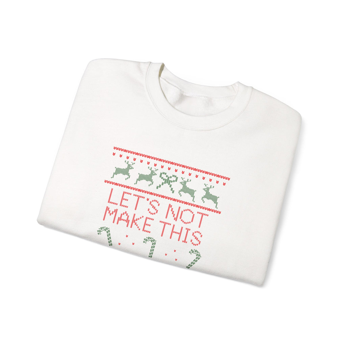 Sweatshirt — Christmas Ugly Sweater Style “Let’s Not Make This A Report” Holiday Crewneck