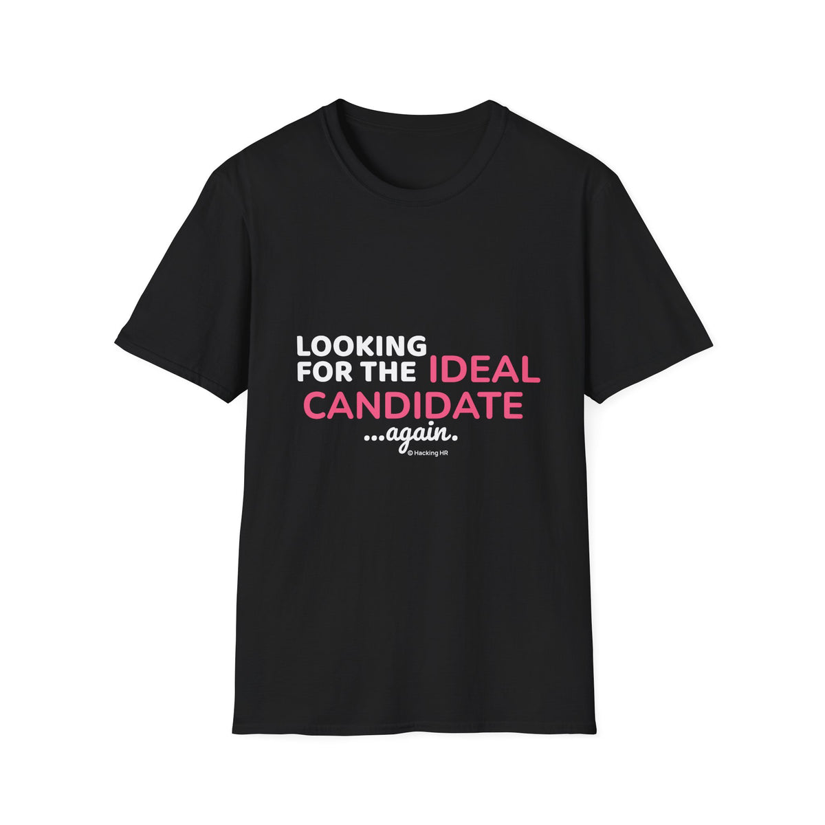 "Looking for the Ideal Candidate... Again." - HR Unisex T-Shirt