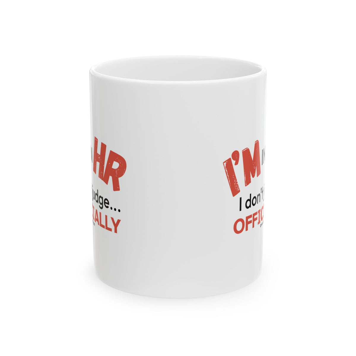 "I'm in HR. I Don't Judge... Officially." – White Ceramic Mug | Funny HR Gift