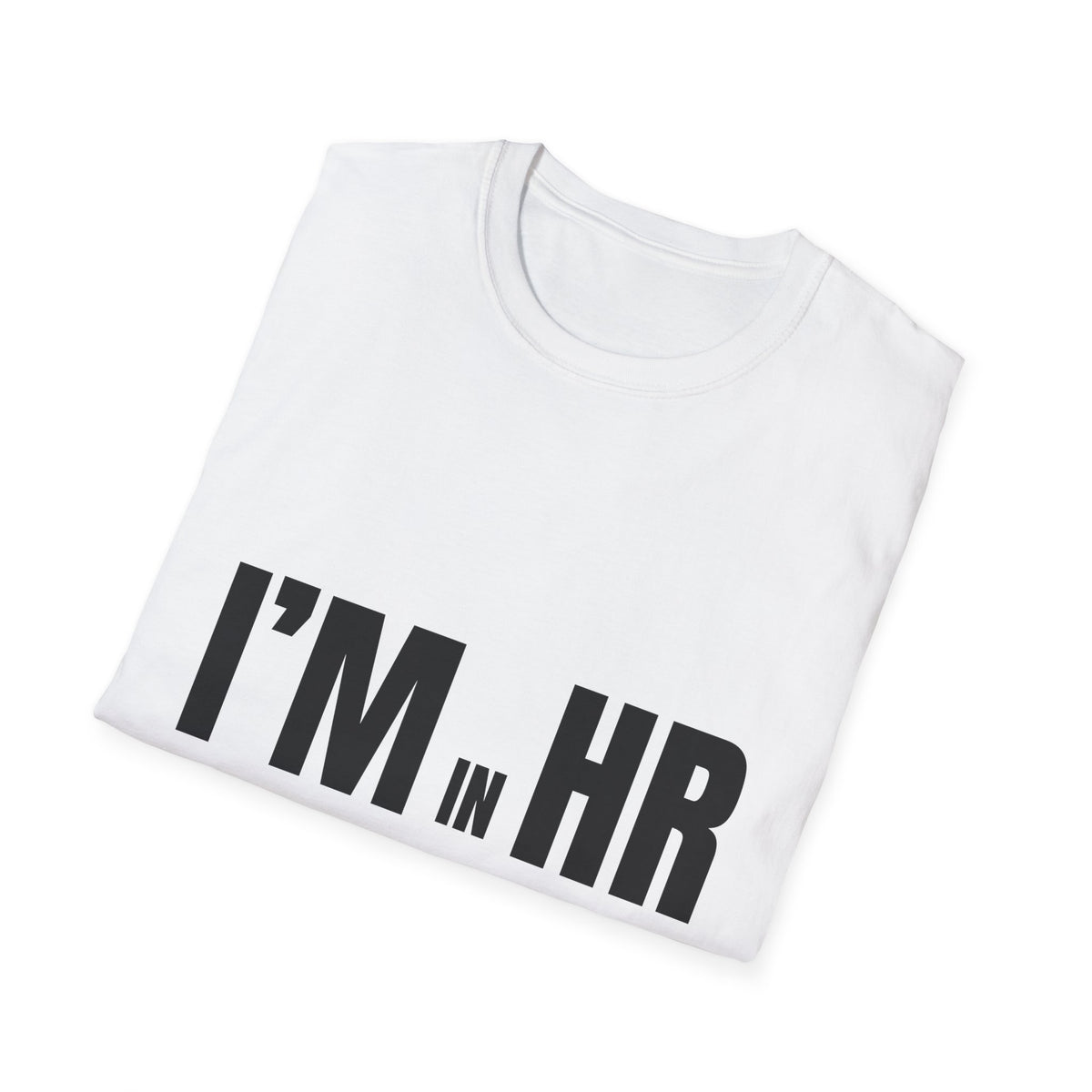 "I'm in HR. I Make it Look Easy, But It's Mostly Caffeine and Silence." - HR Unisex T-Shirt