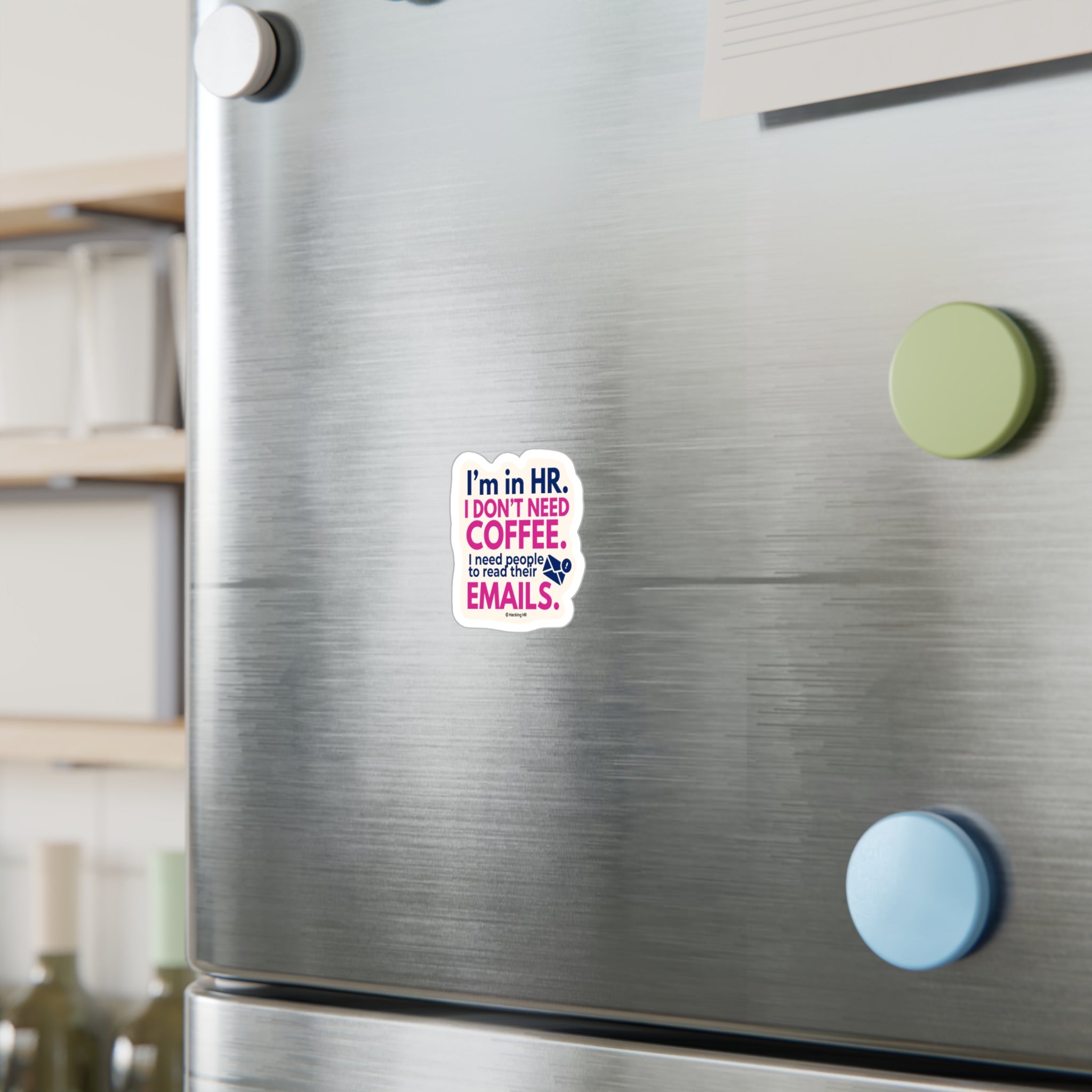 "I'm in HR. I Don't Need Coffee. I Need People to Read Their Emails." – Kiss Cut Vinyl Sticker | Water-Resistant, Satin Finish