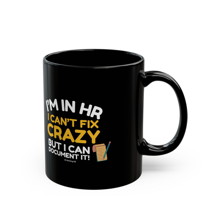 "I'm in HR. I Can't Fix Crazy, But I Can Document it!" – Black Ceramic Mug | Funny HR Gift