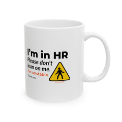 "I'm in HR. Please Don't Lean on Me. I'm Unstable. Thank You." – White Ceramic Mug | Funny HR Gift