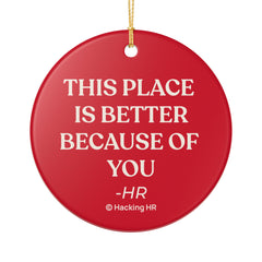 Ceramic Ornament - "This Place Is Better Because Of You" Holiday Gift for Coworkers & HR Appreciation