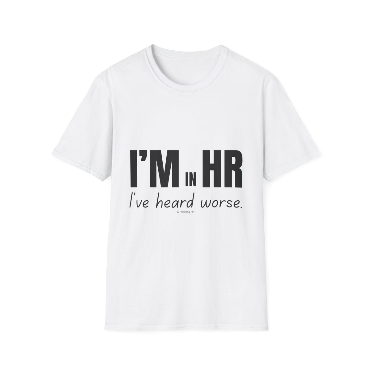 "I'm in HR. I've Heard Worse." - HR Unisex T-Shirt