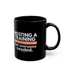 "Hosting a Training No One Asked for, but Everyone Needed." – Black Ceramic Mug | Funny HR Gift