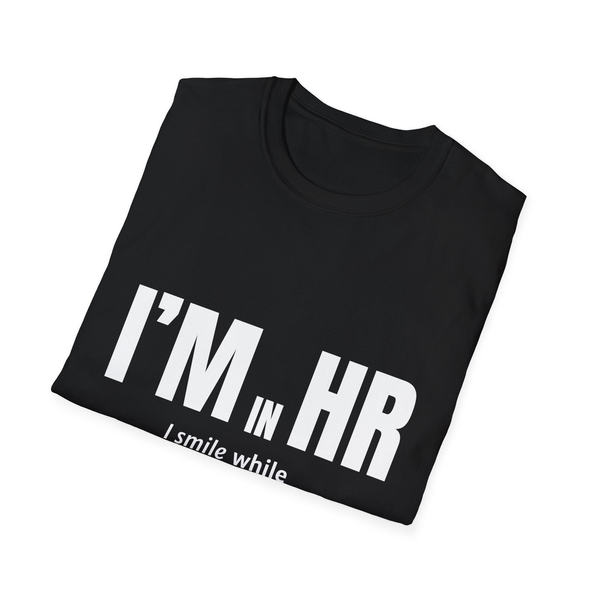 "I'm in HR. I Smile While Questioning Every Life Choice." - HR Unisex T-Shirt