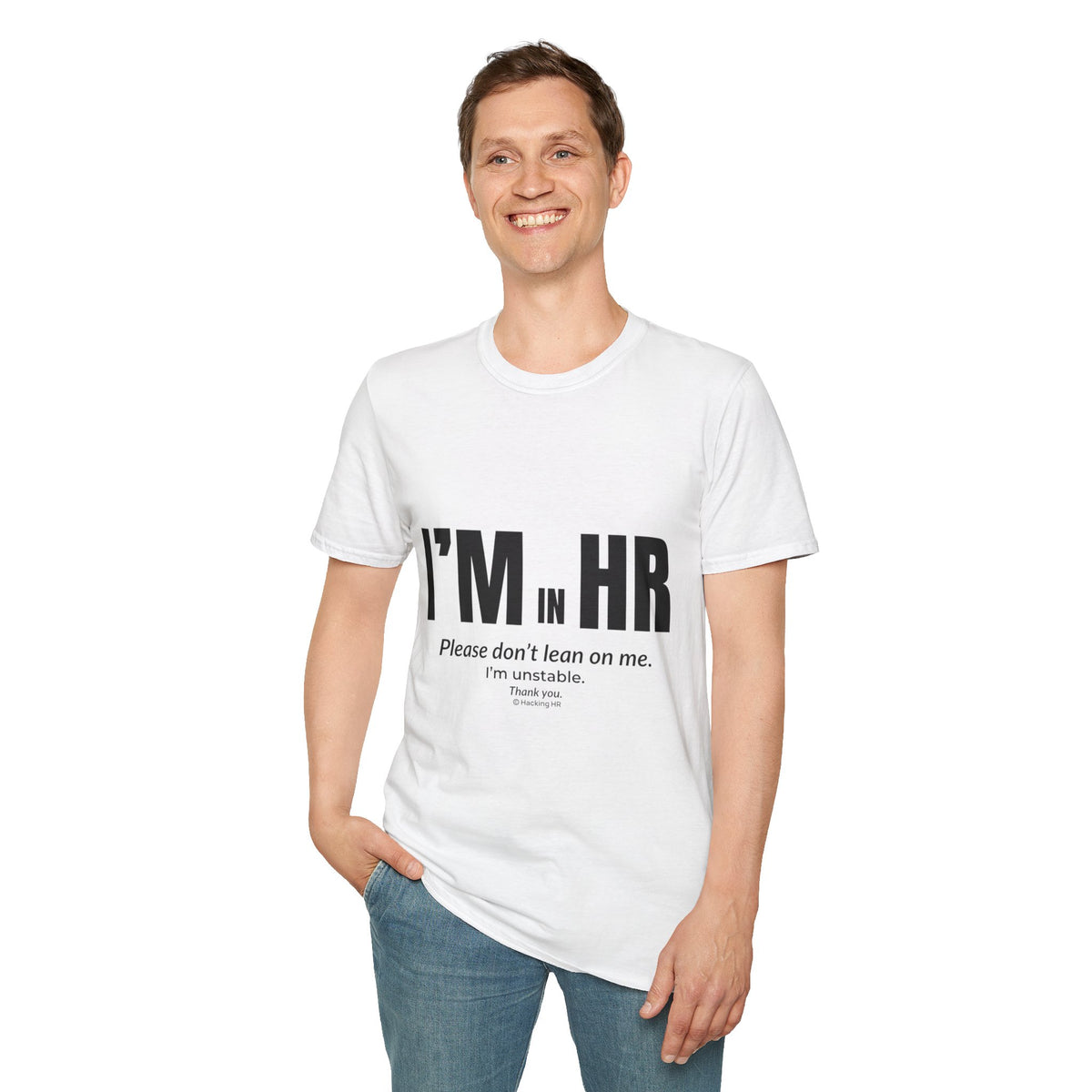 "I'm in HR. Please Don't Lean on Me. I'm Unstable." - HR Unisex T-Shirt