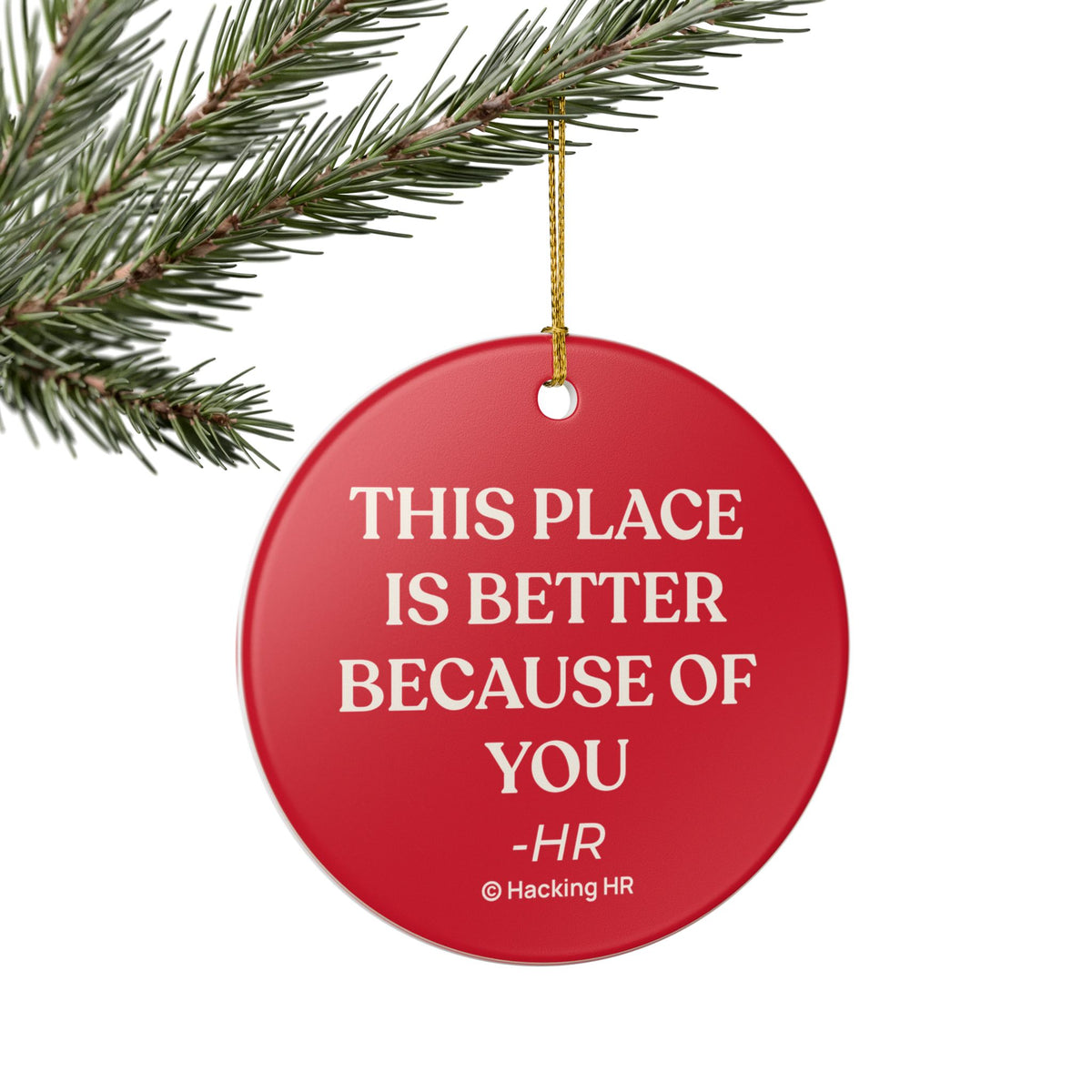 Ceramic Ornament - "This Place Is Better Because Of You" Holiday Gift for Coworkers & HR Appreciation