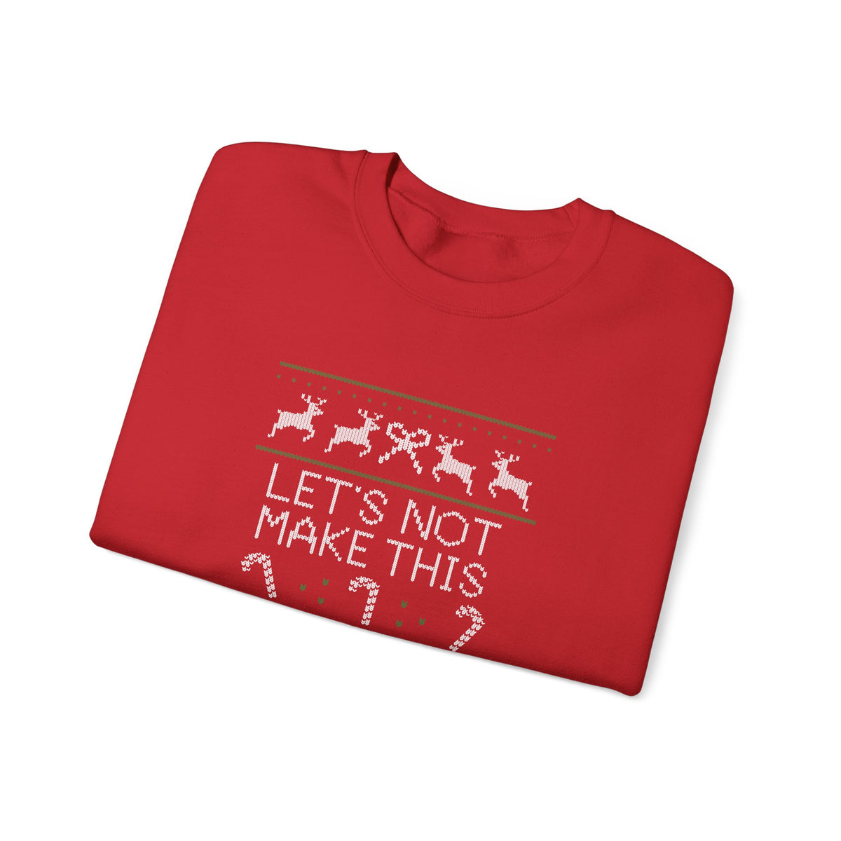 Sweatshirt — Christmas Ugly Sweater Style “Let’s Not Make This A Report” Holiday Crewneck