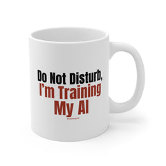 "Do Not Disturb, I’m Training My AI" Mug — Funny Programmer Coffee Cup, Tech Gift 11oz