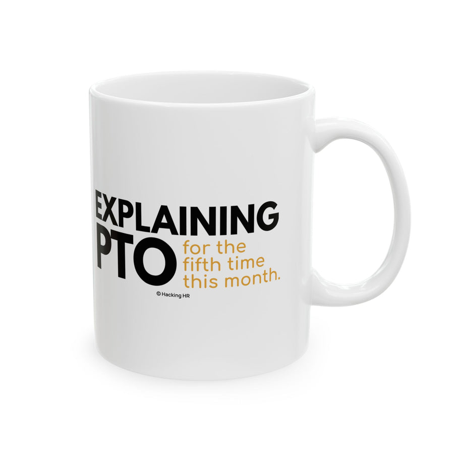 "Explaining PTO for the Fifth Time This Month." – White Ceramic Mug | Funny HR Gift