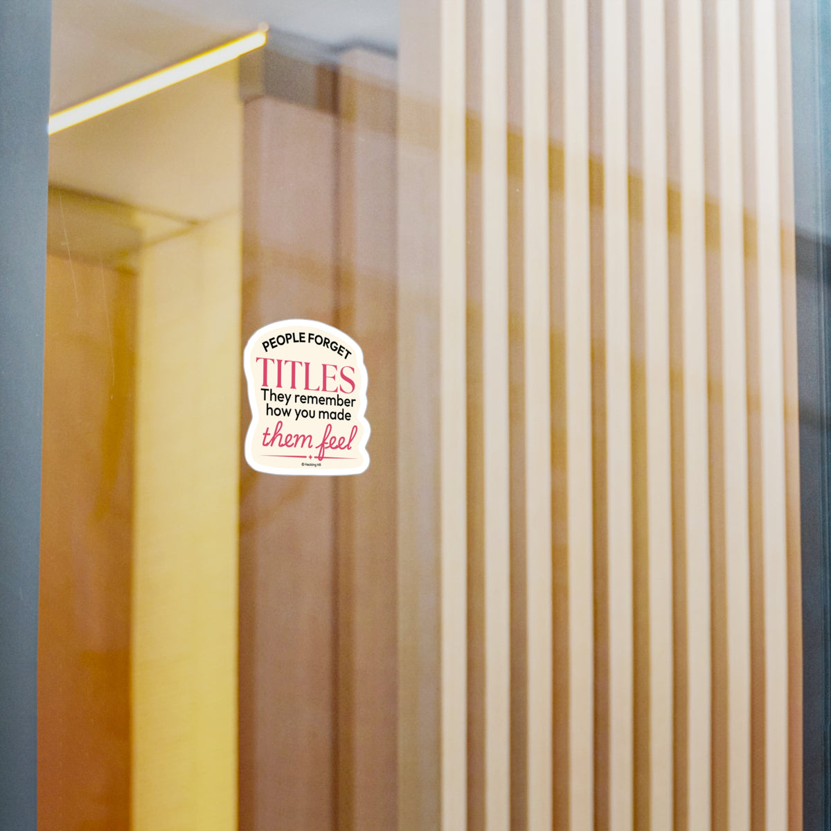 "People Forget Titles. They Remember How You Made Them Feel." – Kiss Cut Vinyl Sticker | Water-Resistant, Satin Finish