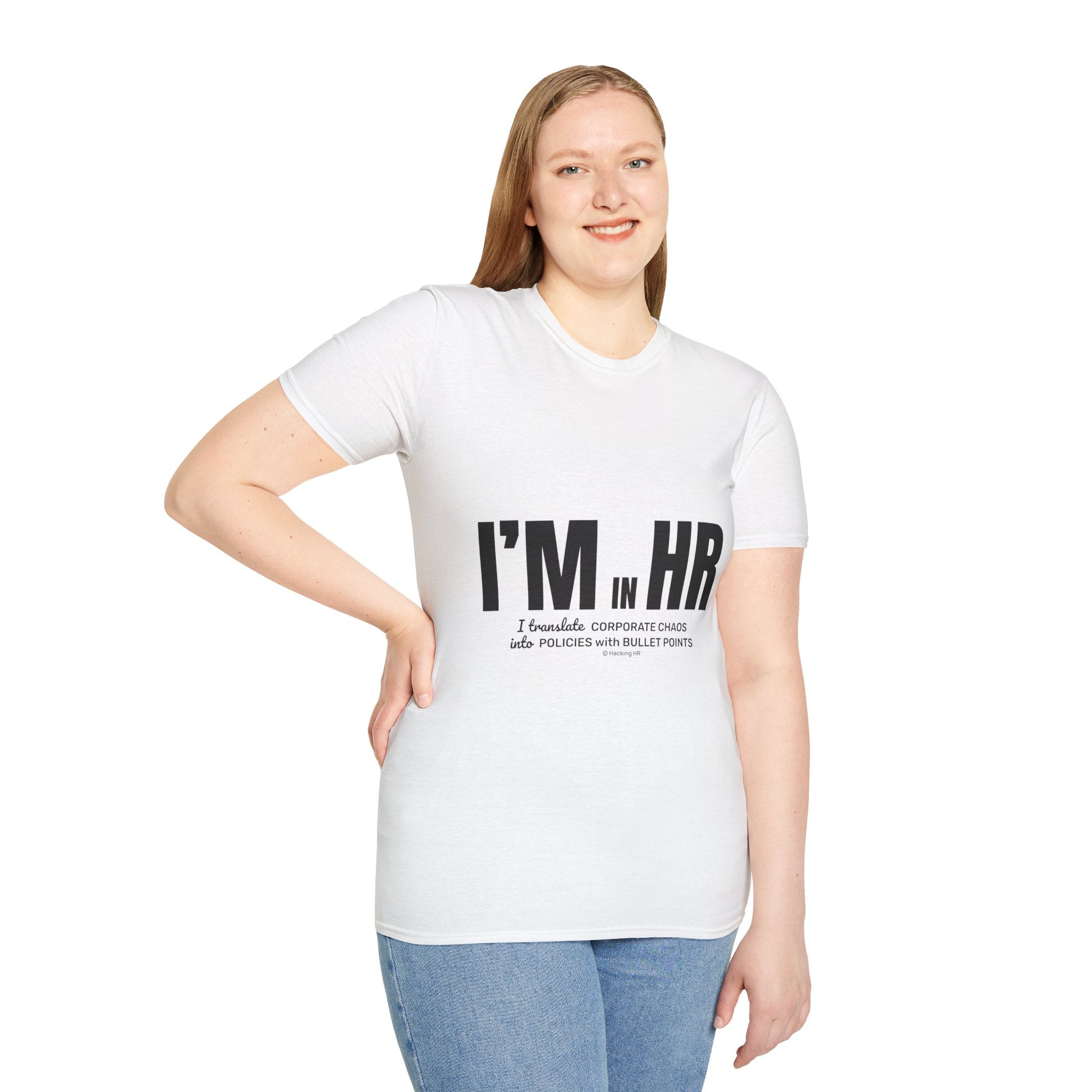 "I'm in HR. I Translate Corporate Chaos into Policies with Bullet Points." - HR Unisex T-Shirt
