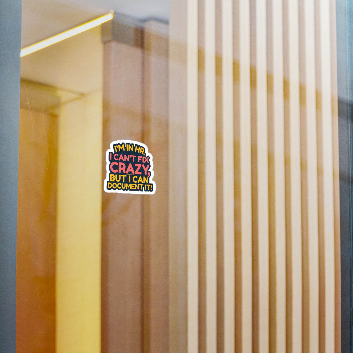 "I'm in HR. I Can't Fix Crazy, But I Can Document it!" – Kiss Cut Vinyl Sticker | Water-Resistant, Satin Finish