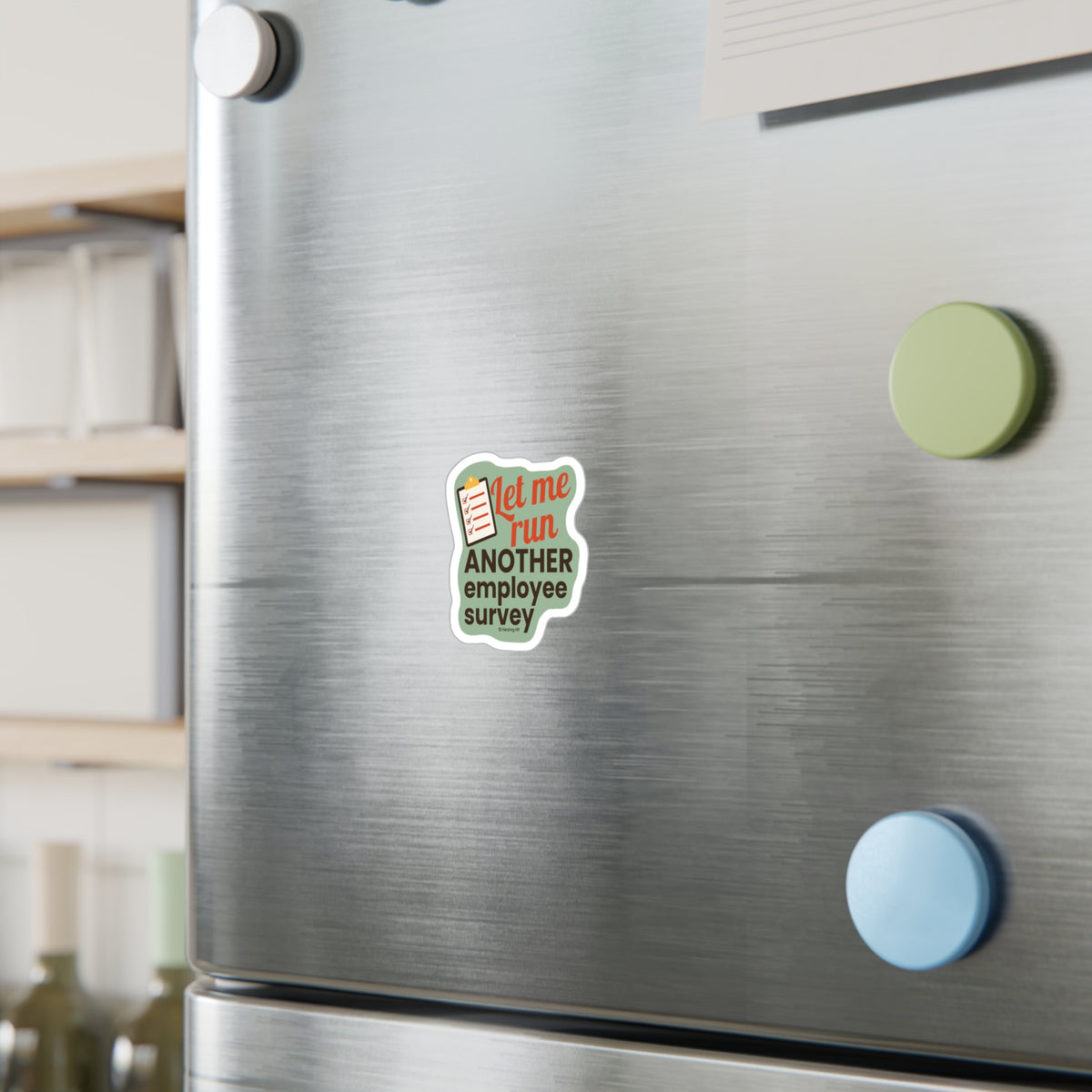 "Let Me Run ANOTHER Employee Survey." – Kiss Cut Vinyl Sticker | Water-Resistant, Satin Finish