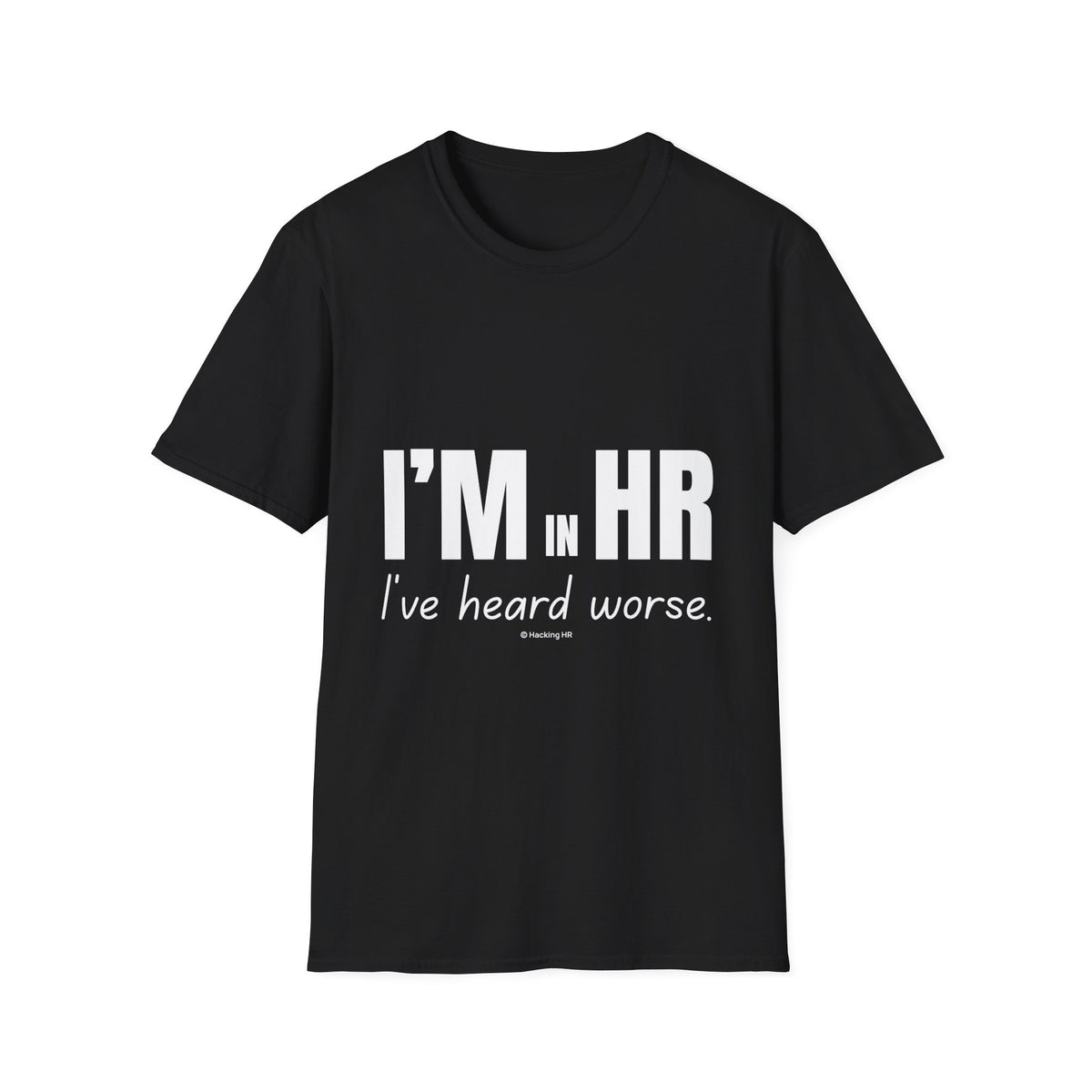 "I'm in HR. I've Heard Worse." - HR Unisex T-Shirt