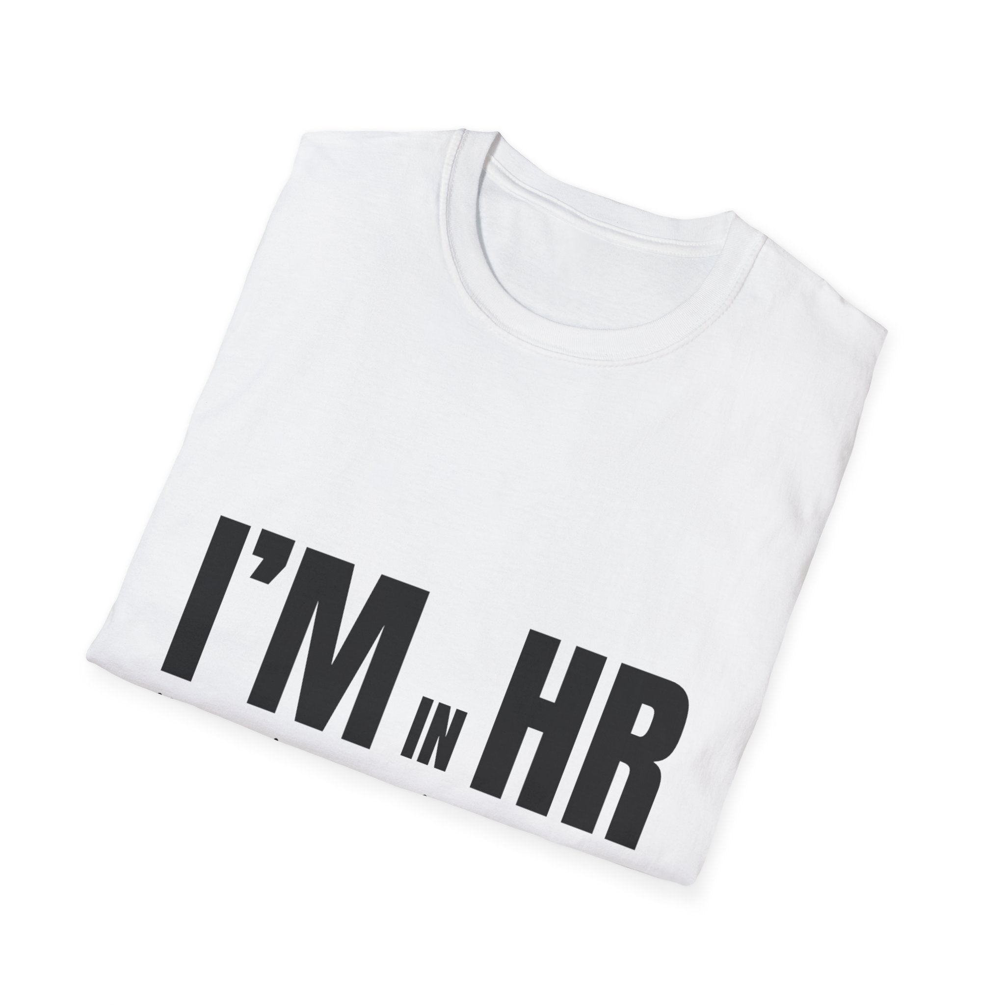 "I'm in HR. I've Heard Worse." - HR Unisex T-Shirt