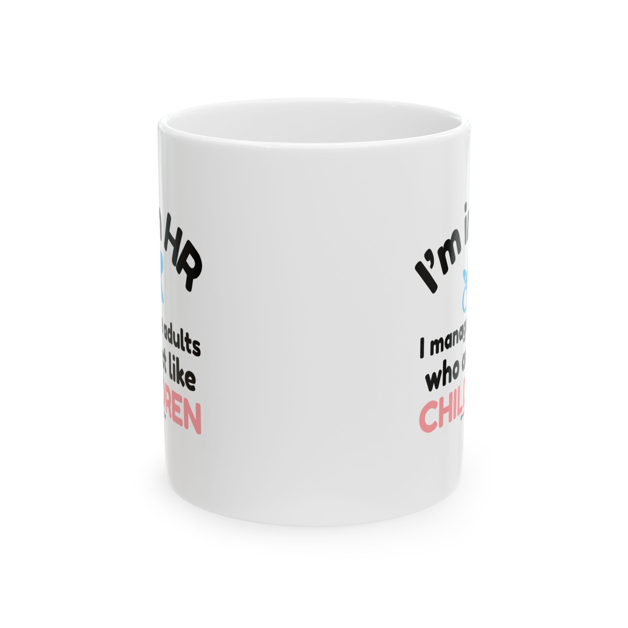 "I'm in HR. I Manage Adults Who Act Like Children." – White Ceramic Mug | Funny HR Gift