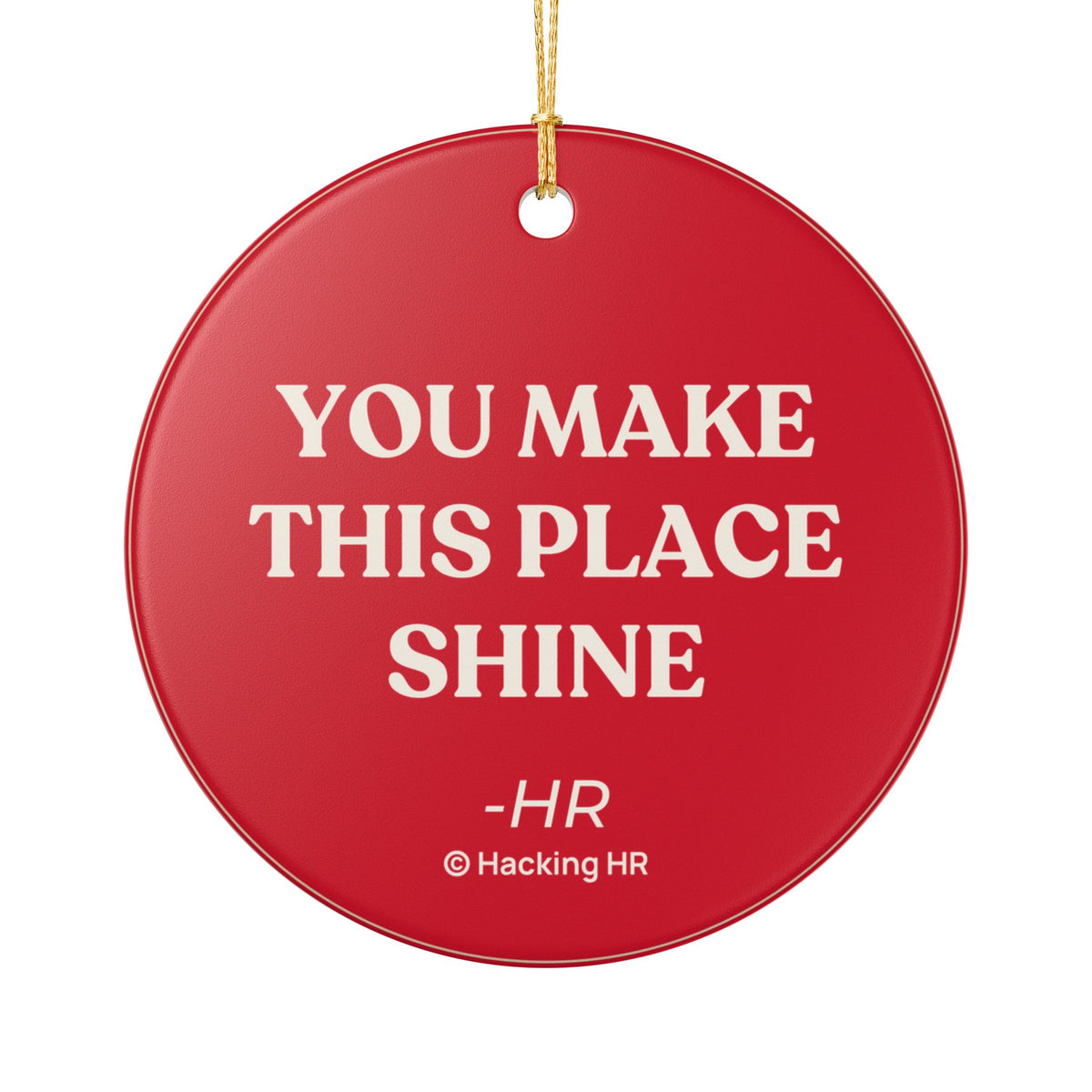 Ceramic Ornament — "You Make This Place Shine" Inspirational Holiday Ornament