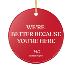 Ceramic Ornament - "We're Better Because You're Here" Holiday Keepsake (HR Appreciation)