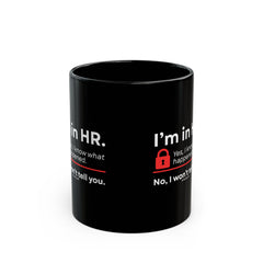 "I'm in HR. Yes, I Know What Happened. No, I Won't Tell You." – Black Ceramic Mug | Funny HR Gift