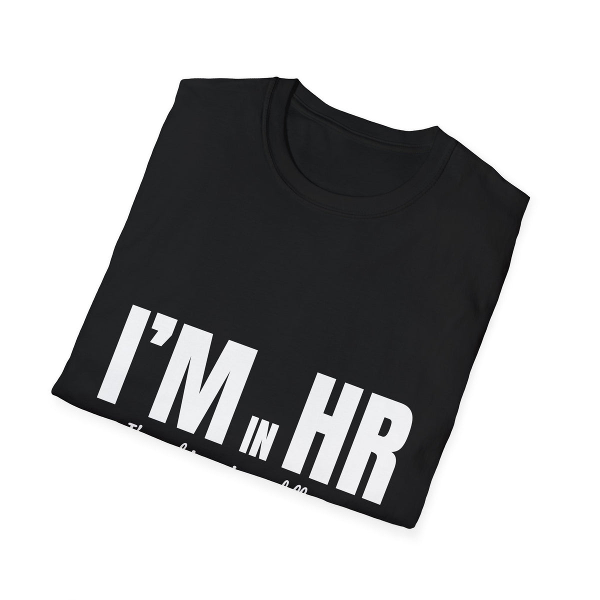 "I'm in HR. I'm Not Ignoring Red Flags. I'm Just Out of Budget." - HR Unisex T-Shirt