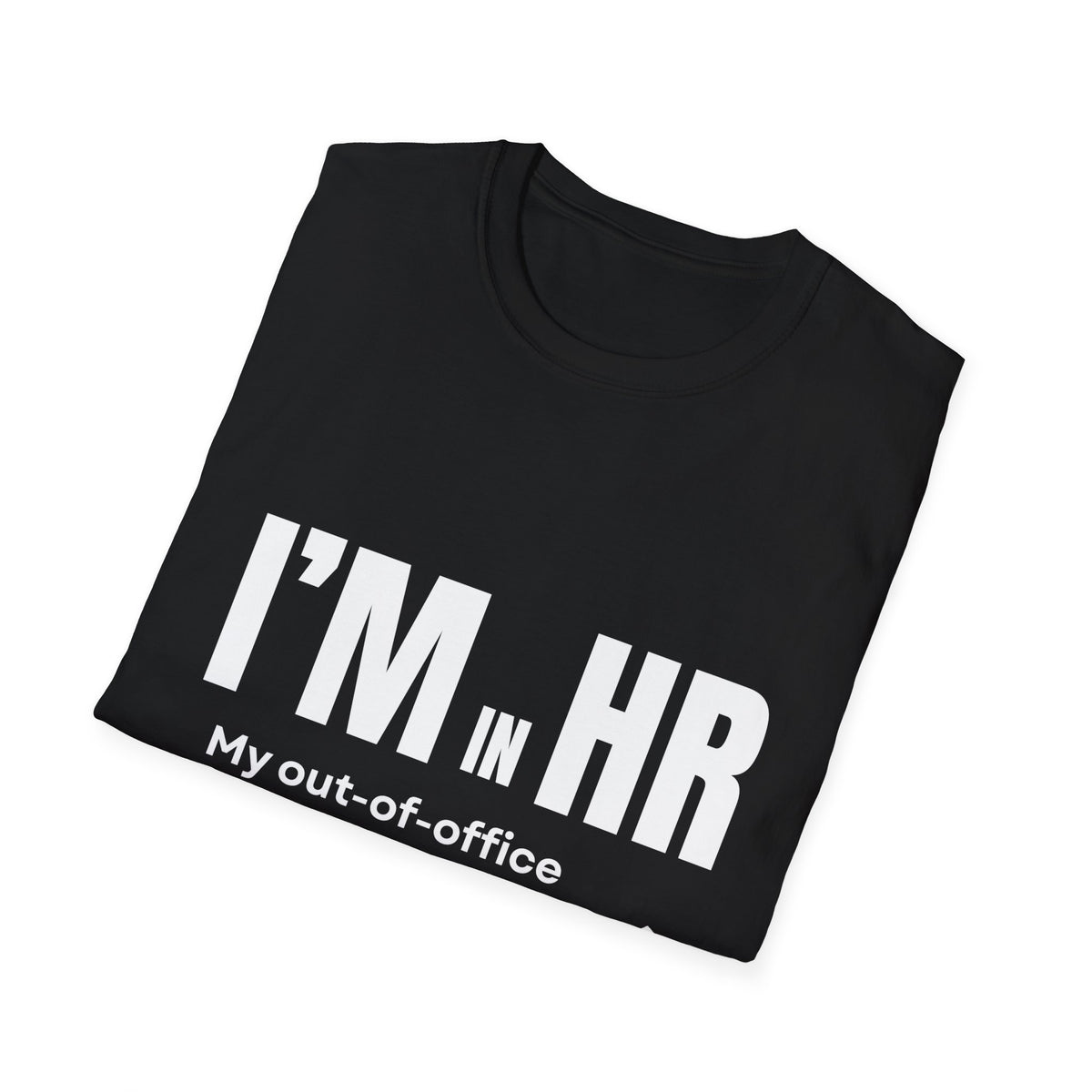 "I'm in HR. My Out-Of-Office is Emotional, Not Technical." - HR Unisex T-Shirt