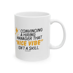 "Convincing a Hiring Manager that Nice Vibe isn't a Skill." – White Ceramic Mug | Funny HR Gift