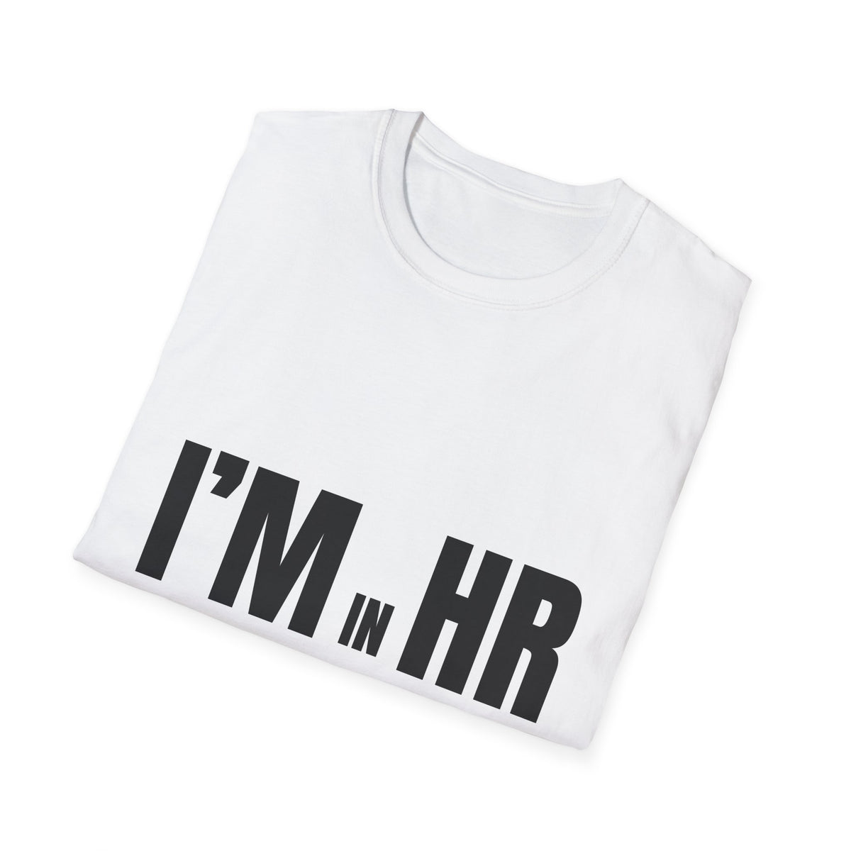 "I'm in HR. I Mediate Drama I Didn't Start." - HR Unisex T-Shirt