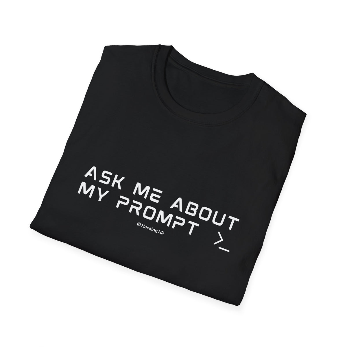 "Ask Me About My Prompt" T-Shirt — Programmer/Coder Funny Tech Tee