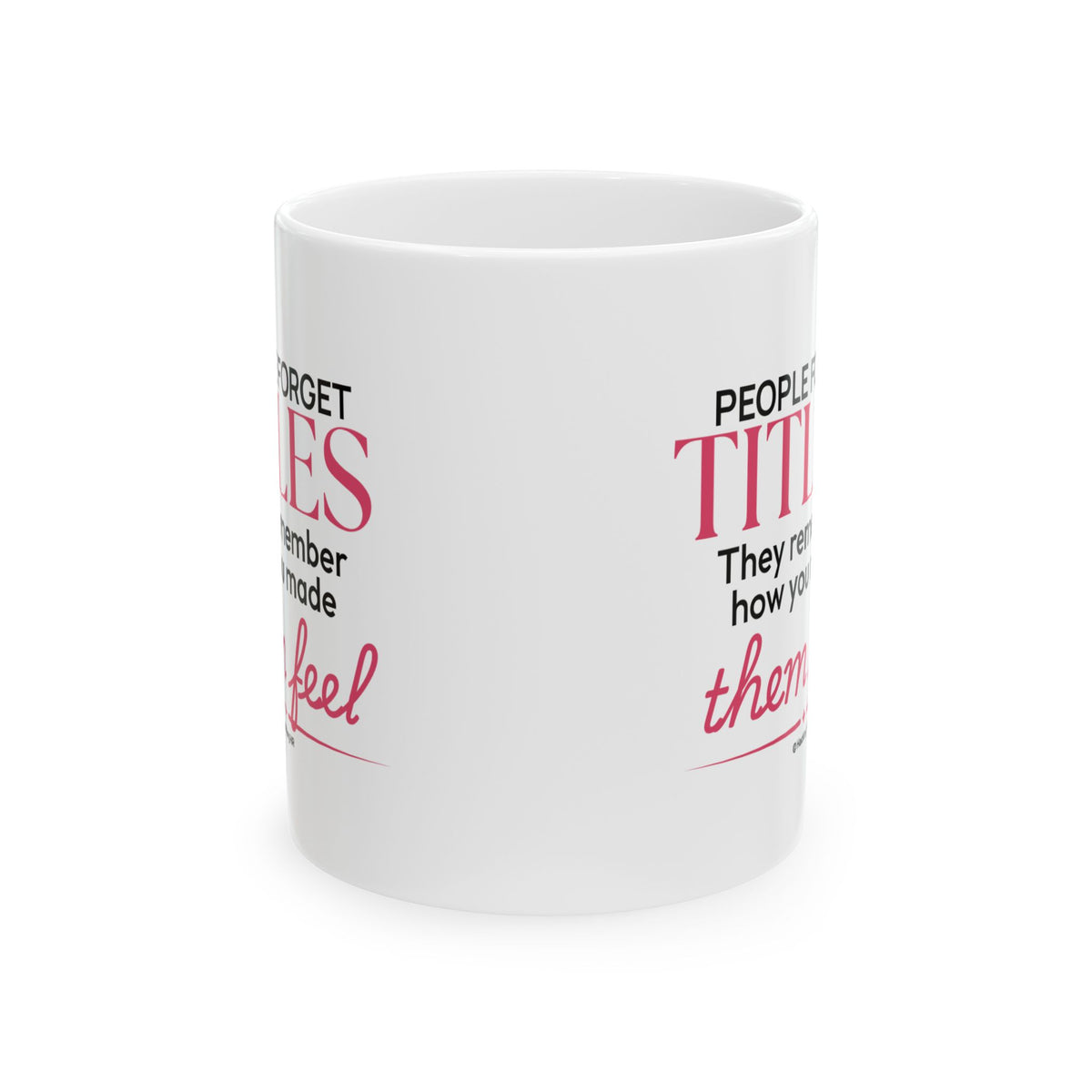 "People Forget Titles. They Remember How You Made Them Feel." – White Ceramic Mug | Inspirational HR Gift