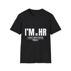 "I'm in HR. I Don't Need Coffee. I Need People to Read Their Emails." - HR Unisex T-Shirt
