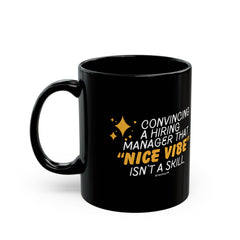 "Convincing a Hiring Manager that Nice Vibe isn't a Skill." – Black Ceramic Mug | Funny HR Gift