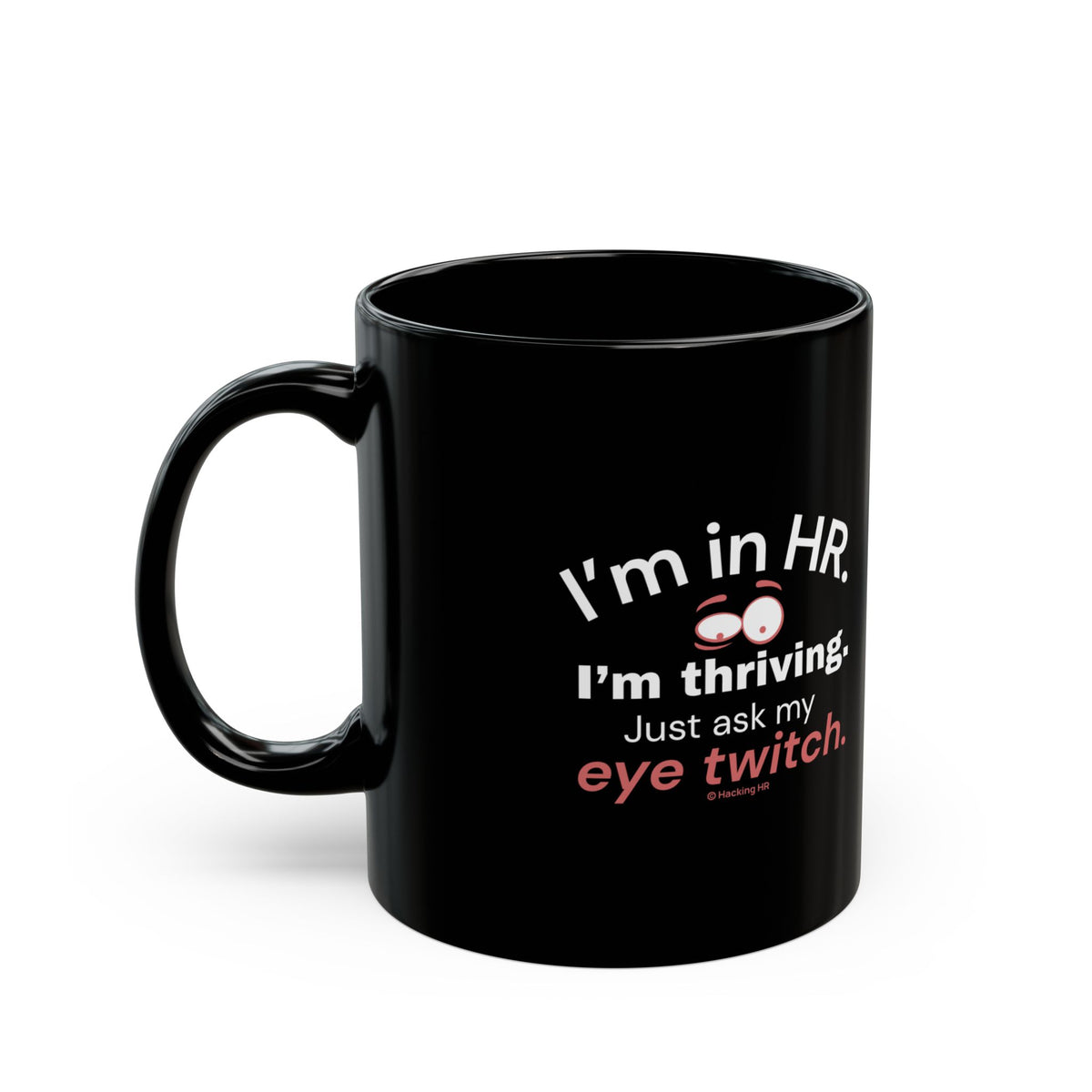 "I'm in HR. I'm Thriving. Just Ask My Eye Twitch." – Black Ceramic Mug | Funny HR Gift