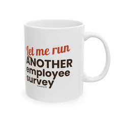 "Let Me Run ANOTHER Employee Survey." – White Ceramic Mug | Funny HR Gift