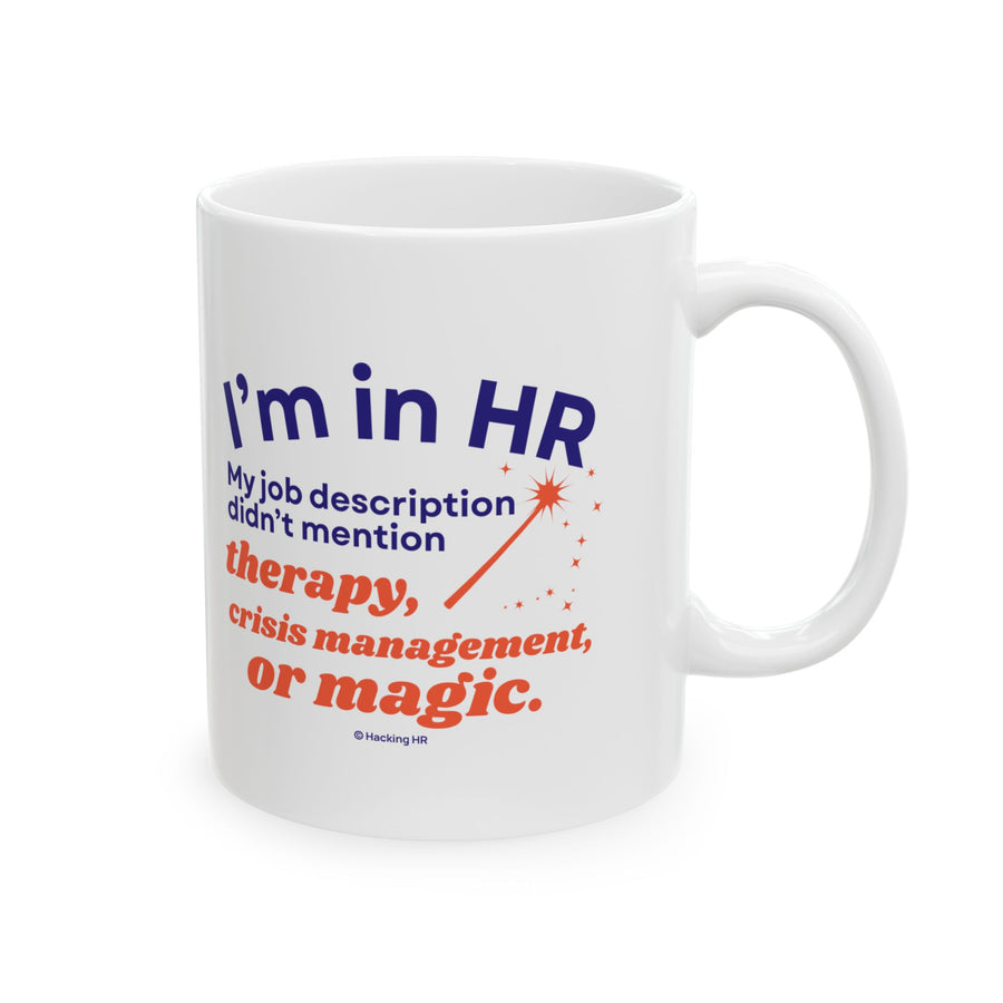 "I'm in HR. My Job Description Didn't Mention Therapy, Crisis Management, Or Magic." – White Ceramic Mug | Funny HR Gift