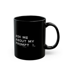 "Ask Me About My Prompt" Mug — Black Coffee Tee Cup for Writers & Creators