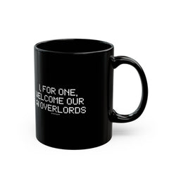 Black Mug — “I, For One, Welcome Our AI Overlords” Novelty Coffee Cup