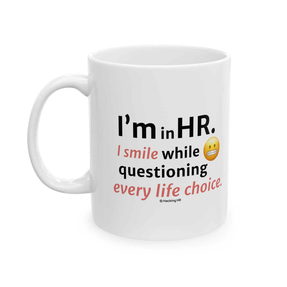 "I'm in HR. I Smile While Questioning Every Life Choice." – White Ceramic Mug | Funny HR Gift