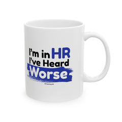 "I'm in HR. I've Heard Worse." – White Ceramic Mug | Funny HR Gift