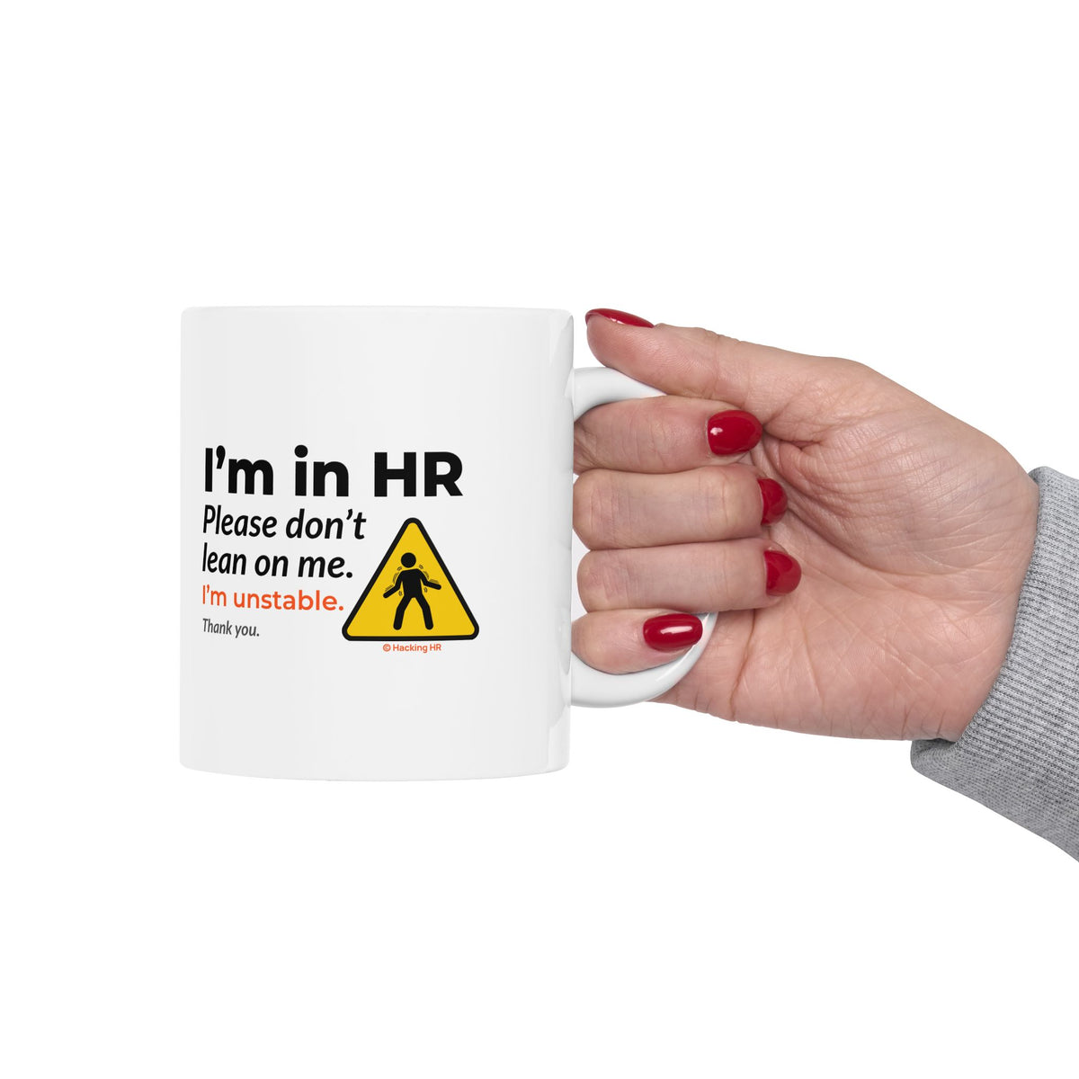 "I'm in HR. Please Don't Lean on Me. I'm Unstable. Thank You." – White Ceramic Mug | Funny HR Gift