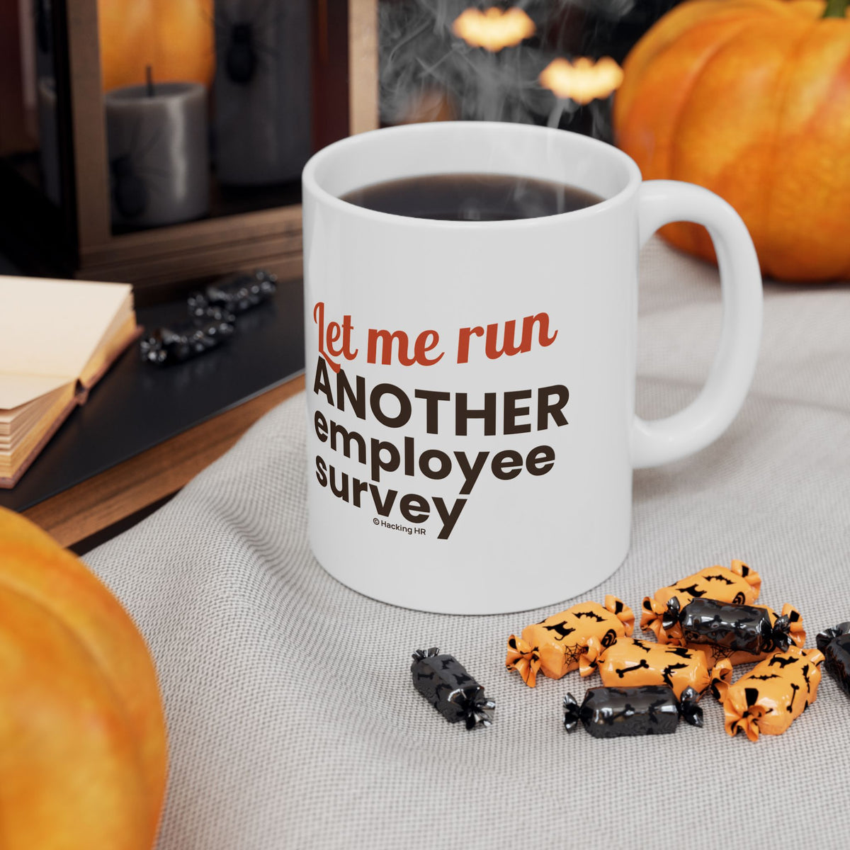 "Let Me Run ANOTHER Employee Survey." – White Ceramic Mug | Funny HR Gift