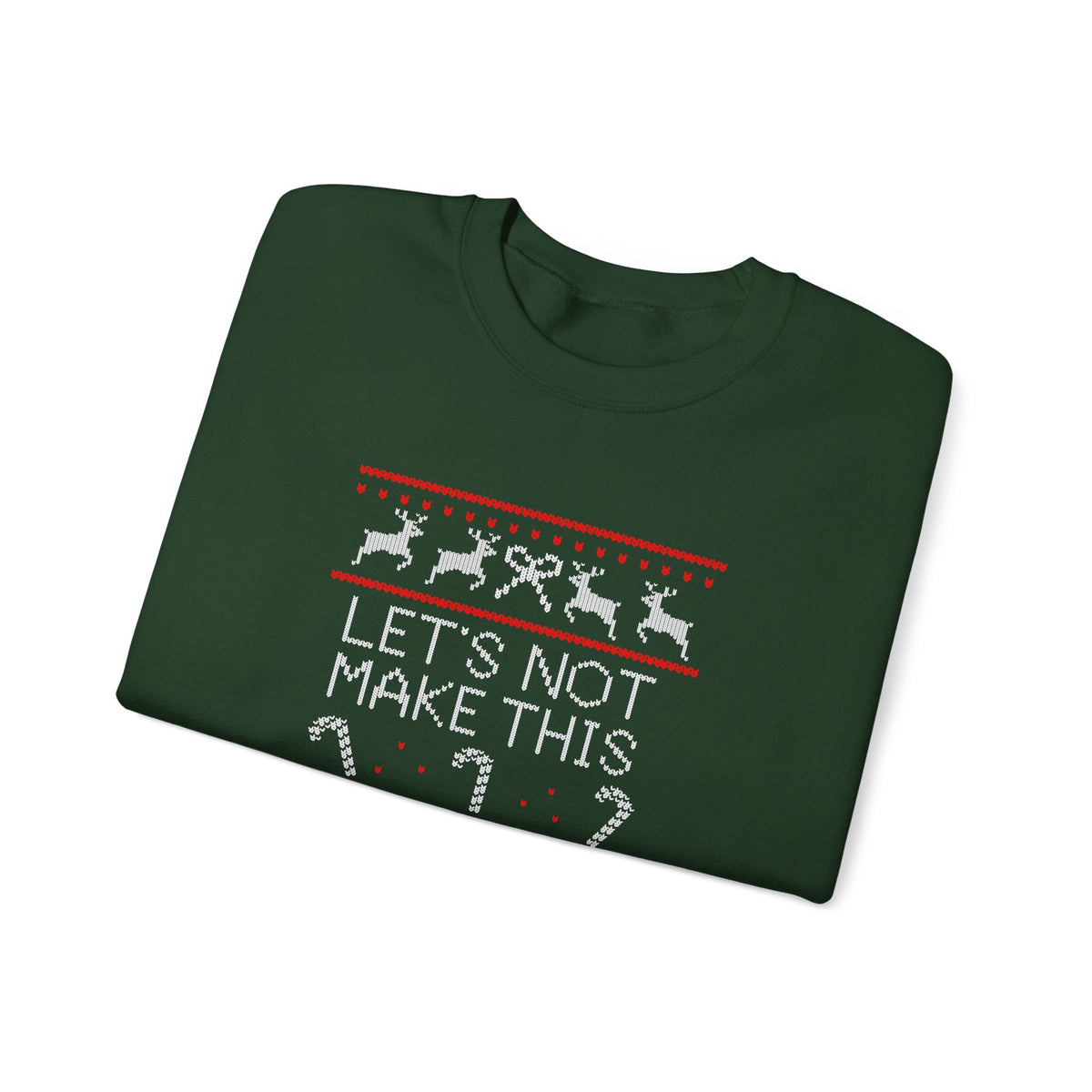 Sweatshirt — Christmas Ugly Sweater Style “Let’s Not Make This A Report” Holiday Crewneck